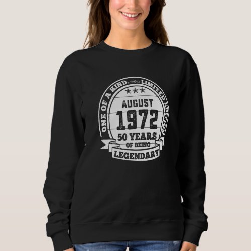 August 1972 50th Birthday  50 Years Of Being Legen Sweatshirt