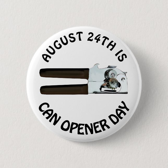 August 24th is Can Opener Day Funny Holidays Button (Front)