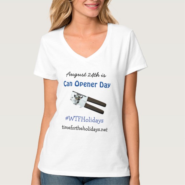 August 24th is Can Opener Day Funny Holidays T-Shirt (Front)