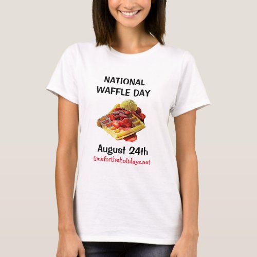 August 24th is National Waffle Day Funny Holidays T_Shirt