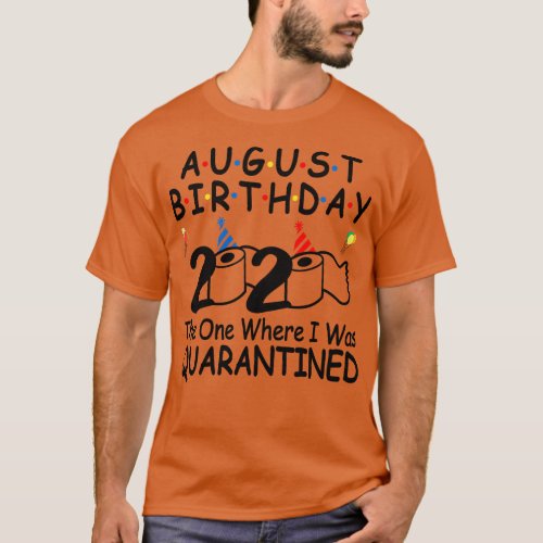 August Birthday 2020 The One Where I Was Quarantin T_Shirt
