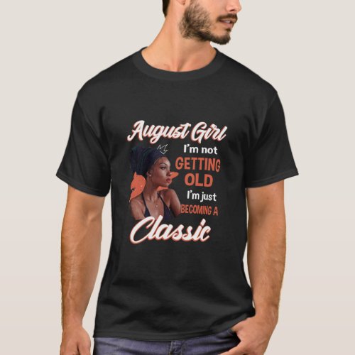 August Girl I m Not Getting Old I m Just Becoming  T_Shirt
