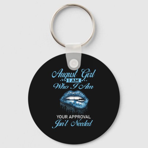August Girl Im Who Your Approval Isnt Needed Keychain