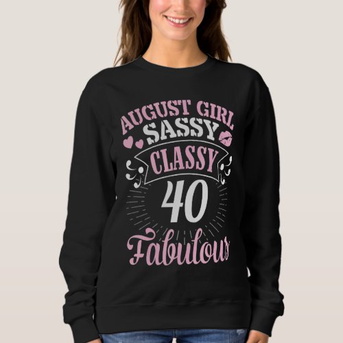 August Girl Sassy Classy At 40 Years Old Fabulous  Sweatshirt