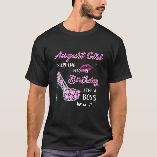 August Girl Stepping Into My Birthday Like A Boss  T-Shirt (Front)