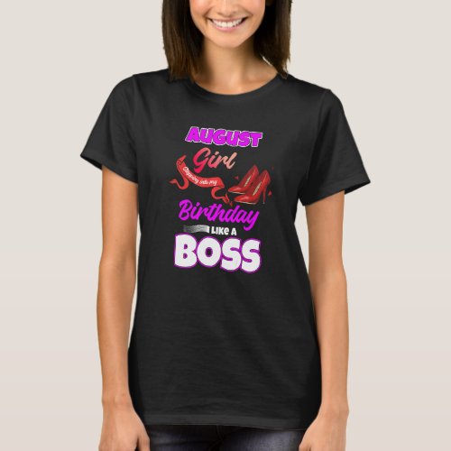August Girl Stepping Into My Birthday Like A Boss T_Shirt