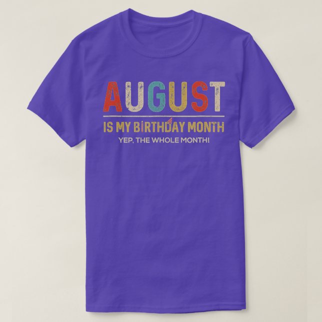 August Is My Birthday Month Yep The Whole Month Fu T-Shirt (Design Front)