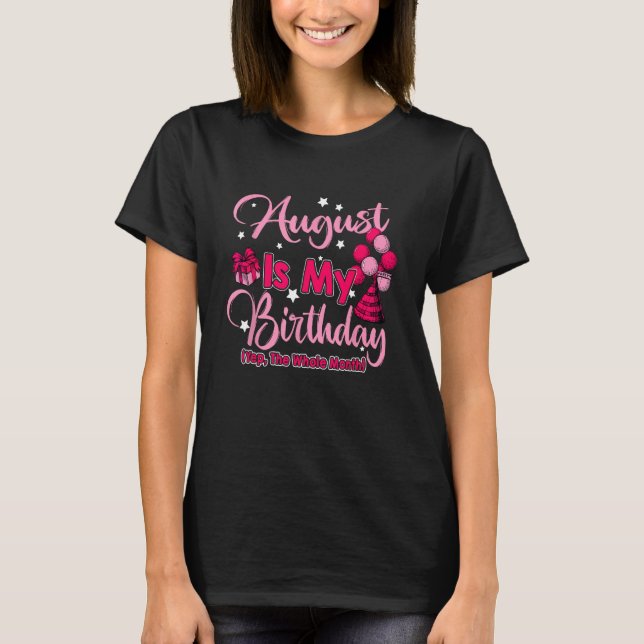 August Is My Birthday Month Yep The Whole Month Wo T-Shirt (Front)