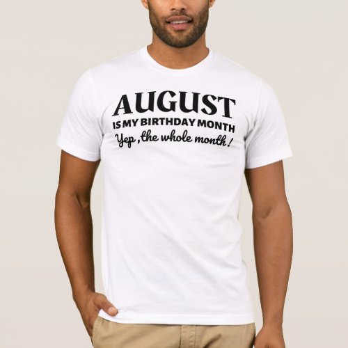 August Is My Birthday T_Shirt