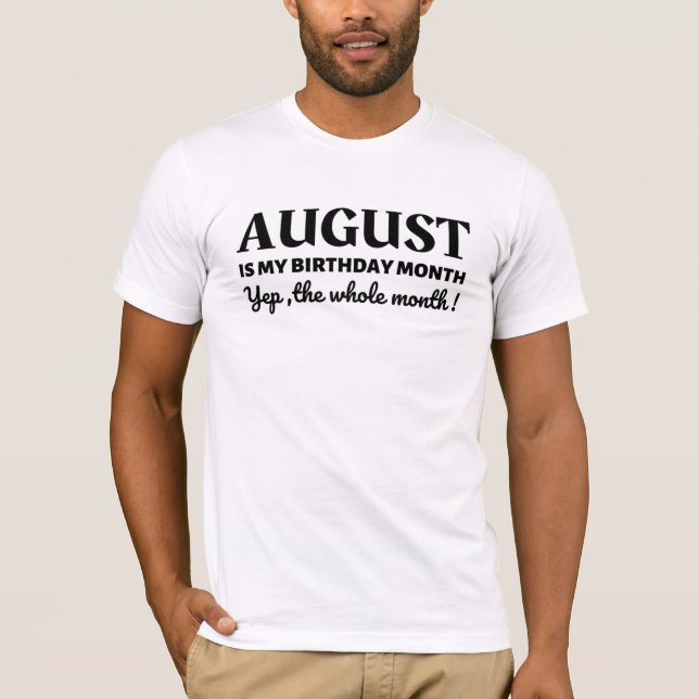 August Is My Birthday T-Shirt (Front)