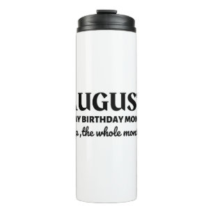 August Is My Birthday Thermal Tumbler