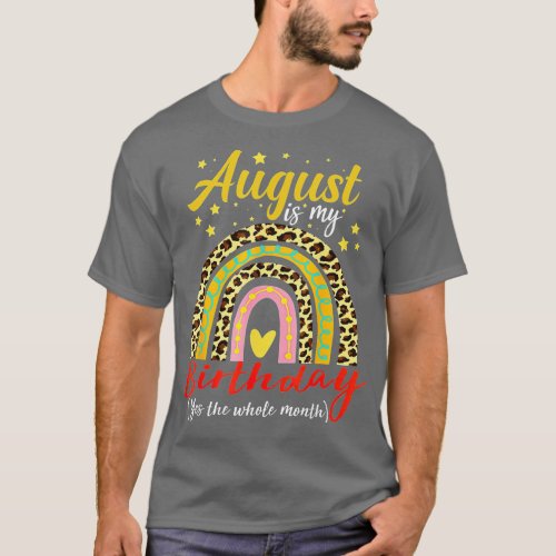 August Is My Birthday Yes The Whole Month funny bd T_Shirt