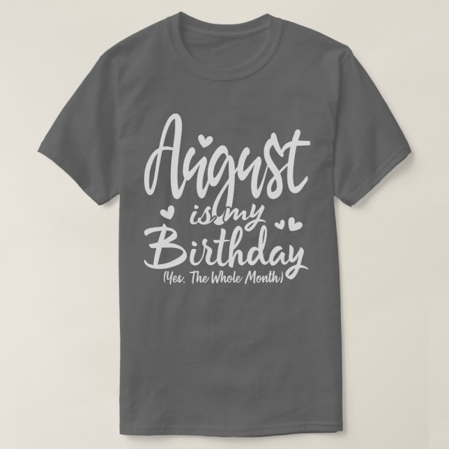August Is My Birthday Yes The Whole Month Funny Bi T-Shirt (Design Front)
