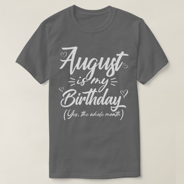 August Is My Birthday Yes The Whole Month Funny Gi T-Shirt (Design Front)