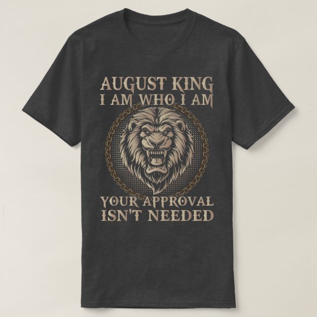 August King I Am Who I Am Your Approval Is Not Nee T-Shirt (Design Front)