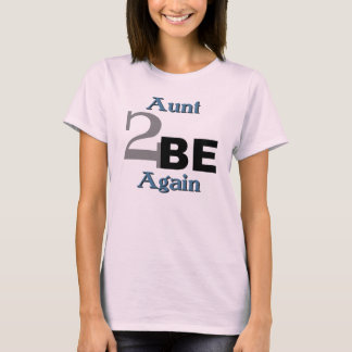 Aunt 2 Be Again T-Shirt