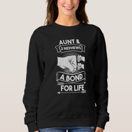 Aunt  2 Nephews A Bond For Life Aunts Nieces Sweatshirt