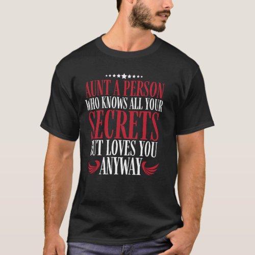 aunt a person who knows all your secrets but loves T_Shirt