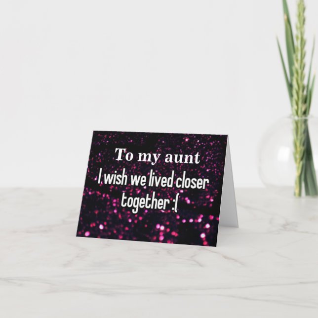 **AUNT** ACROSS MILES ON YOUR *BIRTHDAY* CARD (Front)