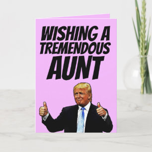 AUNT BIRTHDAY CARD, DONALD TRUMP CARDS