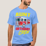 Aunt Birthday Crew Firefighter Fire Truck Fireman  T-Shirt<br><div class="desc">Aunt Birthday Crew Firefighter Fire Truck Fireman Birthday  .</div>
