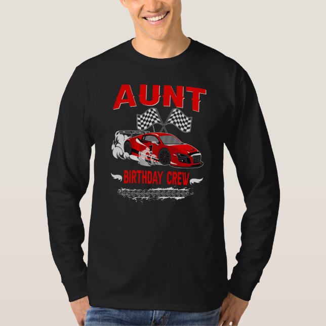 Aunt Birthday Crew Race Car Racing Car Driver T-Shirt (Front)