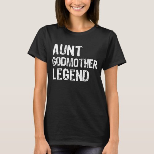 Aunt Godmother Legend shirt Funny Godparent  T_Shirt