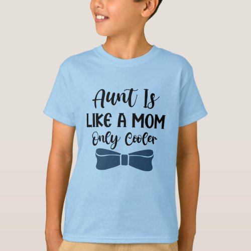 Aunt is like a Mom only Cooler T_Shirt