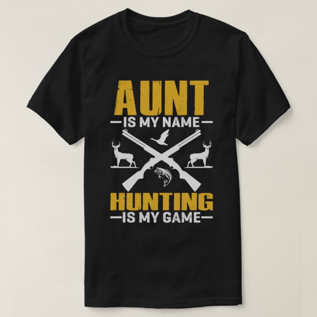 AUNT Is My Name Hunting Is My Game T-Shirt (Design Front)