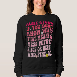 Aunt itude If You Don t Know What That Means Go Me Sweatshirt