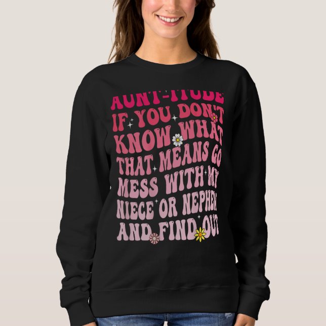 Aunt itude If You Don t Know What That Means Go Me Sweatshirt (Front)