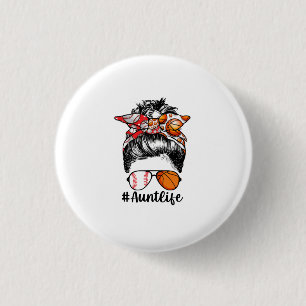 Aunt Life Baseball Basketball Aunt Messy Bun Button