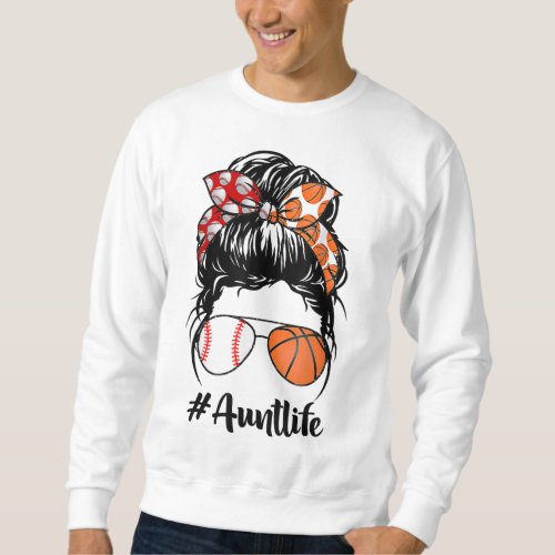 Aunt Life Baseball Basketball Aunt messy bun Mothe Sweatshirt