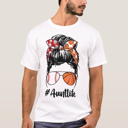 Aunt Life Baseball Basketball Aunt messy bun Mothe T_Shirt
