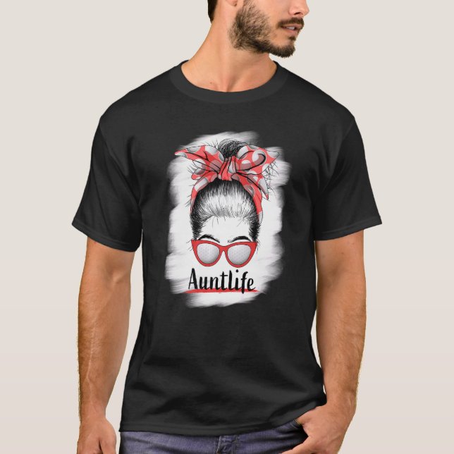Aunt Life Messy Bun Sunglasses Bleached Auntie Mot T-Shirt (Front)