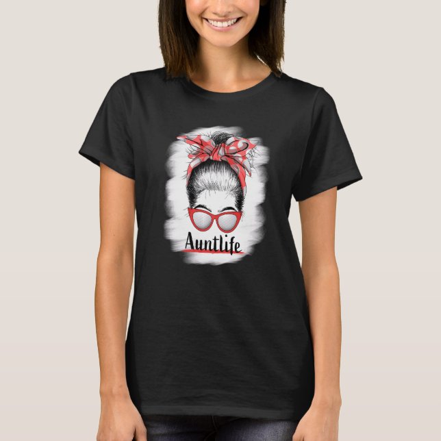 Aunt Life Messy Bun Sunglasses Bleached Auntie Mot T-Shirt (Front)