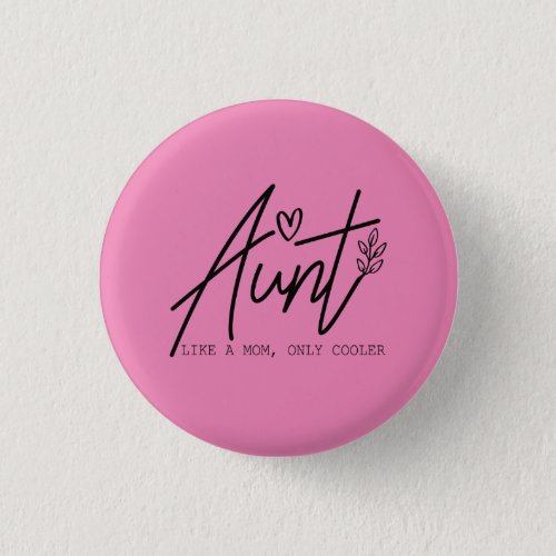 Aunt Like A Mom Only Cooler  Button