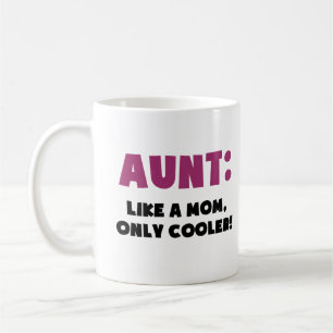 Aunt: Like a Mom, Only Cooler Coffee Mug