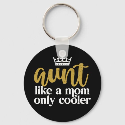 Aunt Like A Mom Only Cooler Funny Auntie Keychain