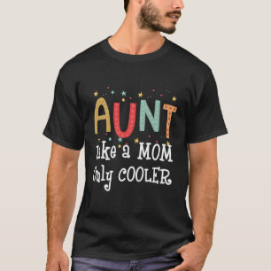 Aunt Like A Mom Only Cooler Funny Gift T-Shirt