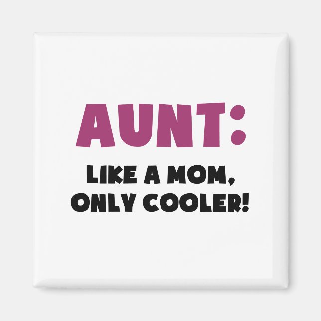 Aunt: Like a Mom, Only Cooler Magnet (Front)