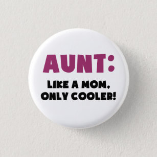 Aunt: Like a Mom, Only Cooler Pinback Button