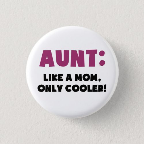 Aunt Like a Mom Only Cooler Pinback Button