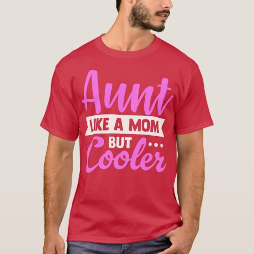 Aunt Like a Mom Only Cooler T_Shirt