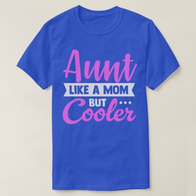 Aunt Like a Mom Only Cooler T-Shirt (Design Front)