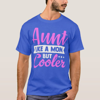 Aunt Like a Mom Only Cooler T-Shirt