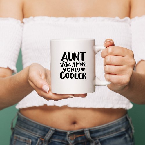 Aunt like a mom only way cooler Coffee Mug