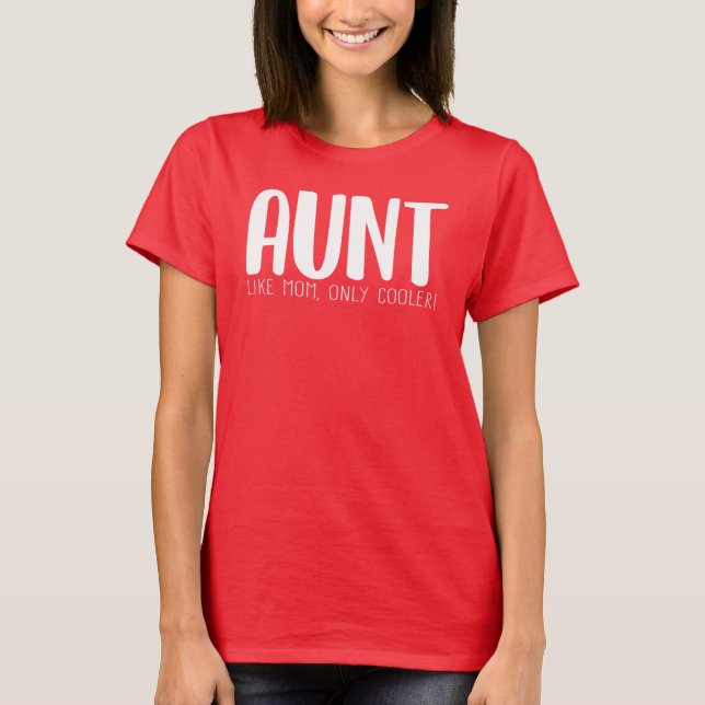 Aunt Like Mom Only Cooler T-Shirt (Front)
