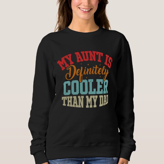 Aunt Love My Aunt Is Definitely Cooler Than My Dad Sweatshirt (Front)