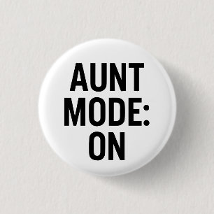 Aunt Mode On – Funny Family Humor Button